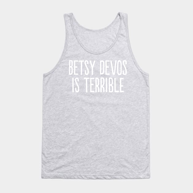 Betsy DeVos Is Terrible Tank Top by PhineasFrogg